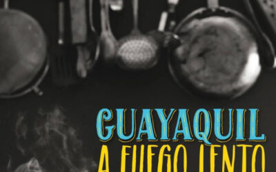 Guayaquil a fuego lento. El proyecto de un libro gastronómico por Alexandra Zurita